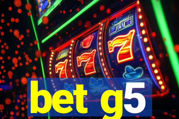 bet g5